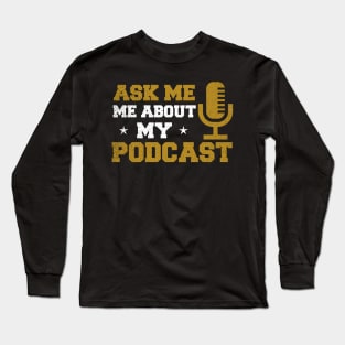 Podcast Shirt | Ask Me About My Podcast Gift Long Sleeve T-Shirt